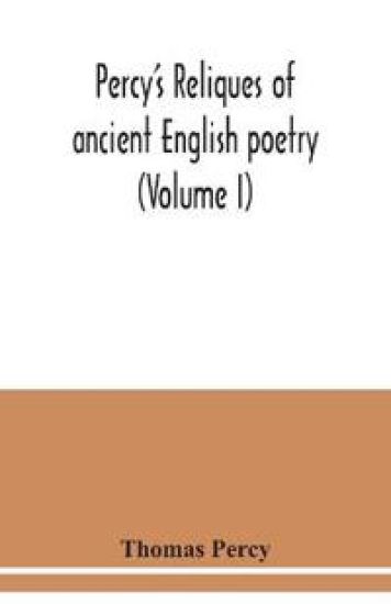 Percy's reliques of ancient English poetry (Volume I)