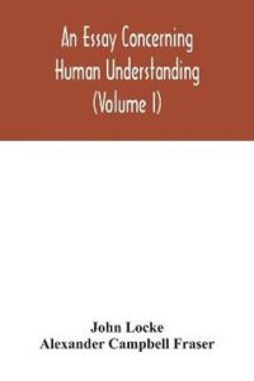 An essay concerning human understanding (Volume I)