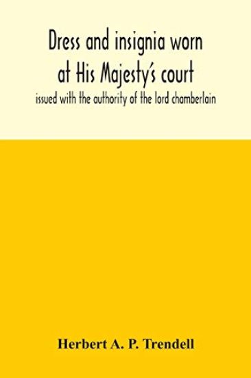 Dress and insignia worn at His Majesty's court, issued with the authority of the lord chamberlain