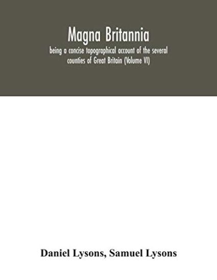 Magna Britannia; being a concise topographical account of the several counties of Great Britain (Volume VI)
