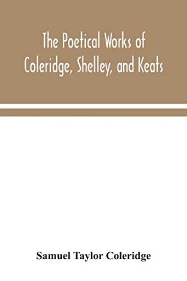 The poetical works of Coleridge, Shelley, and Keats