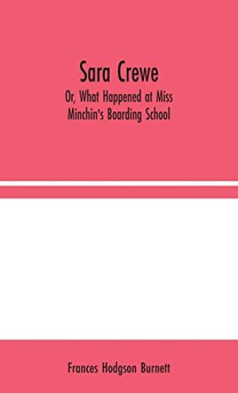 Sara Crewe; Or, What Happened at Miss Minchin's Boarding School