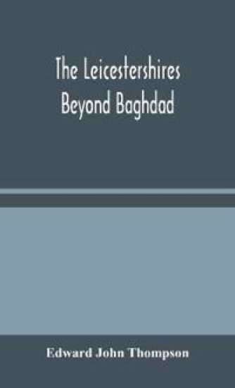 The Leicestershires Beyond Baghdad