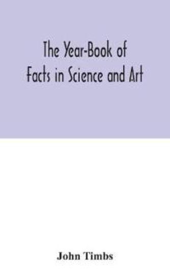 The Year-Book of Facts in Science and Art