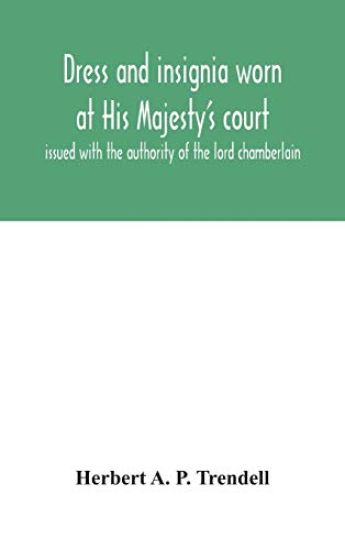 Dress and insignia worn at His Majesty's court, issued with the authority of the lord chamberlain