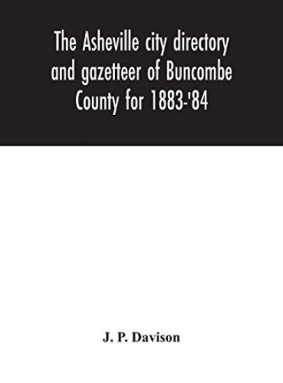 The Asheville city directory and gazetteer of Buncombe County for 1883-'84