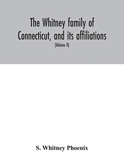 The Whitney family of Connecticut, and its affiliations