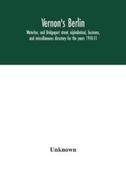 Vernon's Berlin, Waterloo, and Bridgeport street, alphabetical, business, and miscellaneous directory for the years 1910-11