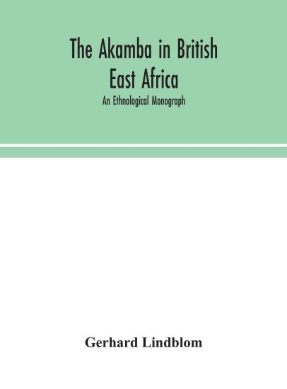 The Akamba in British East Africa; an ethnological monograph