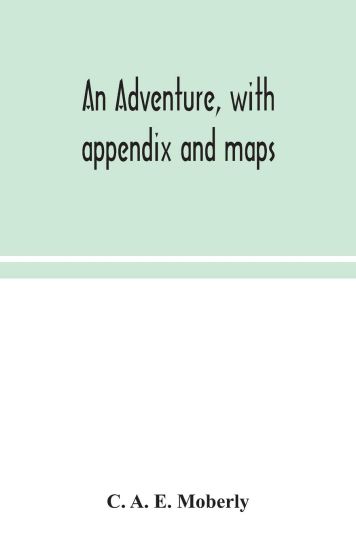 An adventure, with appendix and maps