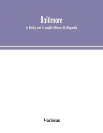 Baltimore; its history and its people (Volume III) Biography