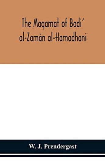 The Maqamat of Badi' al-Zamán al-Hamadhani Translated from the Arabic with an introduction and notes historical and grammatical