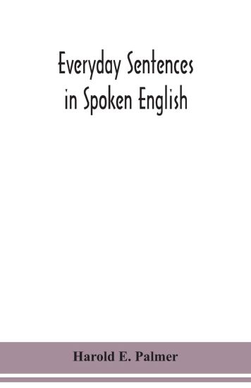 Everyday sentences in spoken English, in phonetic transcription with intonation marks (For the use of Foreign Students)