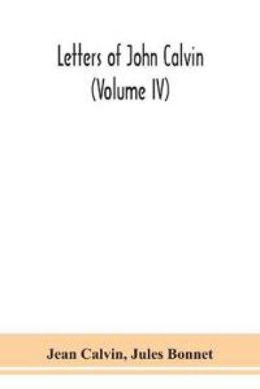 Letters of John Calvin (Volume IV)