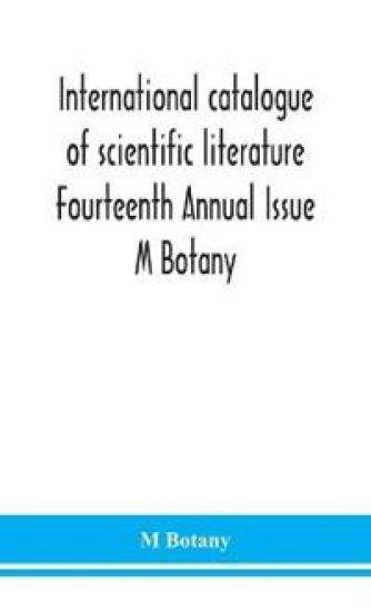 International catalogue of scientific literature Fourteenth Annual Issue M Botany