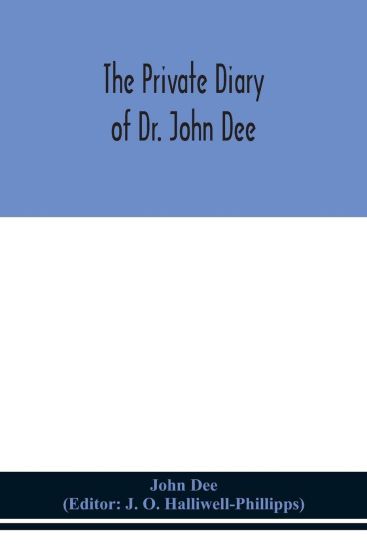 The private diary of Dr. John Dee