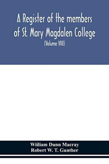 A register of the members of St. Mary Magdalen College, Oxford, Description of Brasses and other Funeral Monuments in the Chapel (Volume VIII)