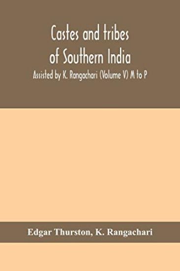 Castes and tribes of southern India. Assisted by K. Rangachari (Volume V) M to P