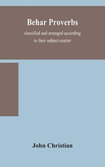 Behar proverbs, classified and arranged according to their subject-matter, and translated into English with notes, illustrating the social custom, popular superstitution, and every-day life of the people, and giving the tales and folk-lore on which they ar