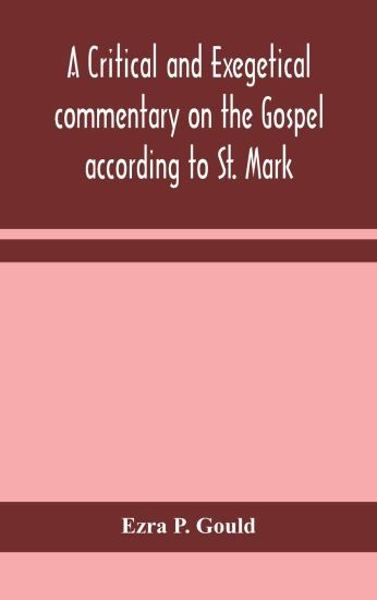 A critical and exegetical commentary on the Gospel according to St. Mark