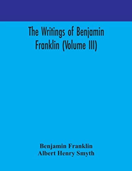 The writings of Benjamin Franklin (Volume III)