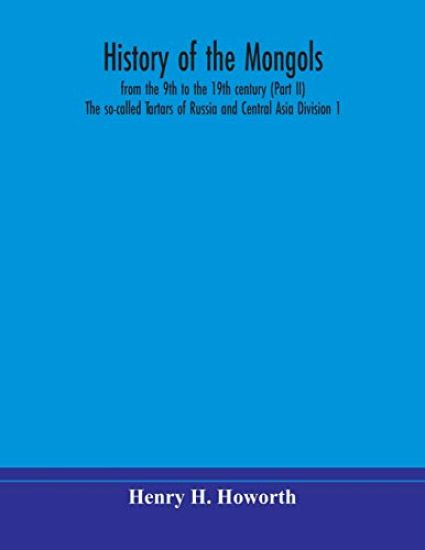 History of the Mongols, from the 9th to the 19th century (Part II) The so-called Tartars of Russia and Central Asia Division 1