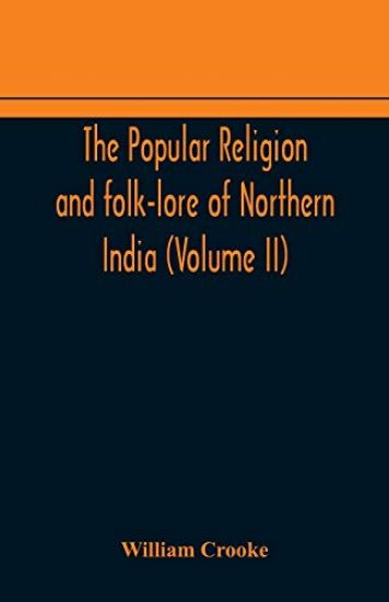 The Popular religion and folk-lore of Northern India (Volume II)