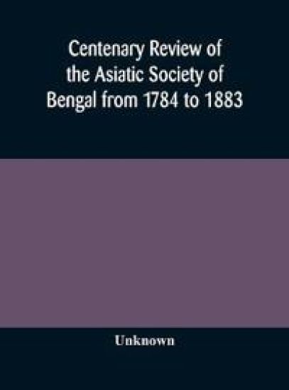 Centenary review of the Asiatic Society of Bengal from 1784 to 1883