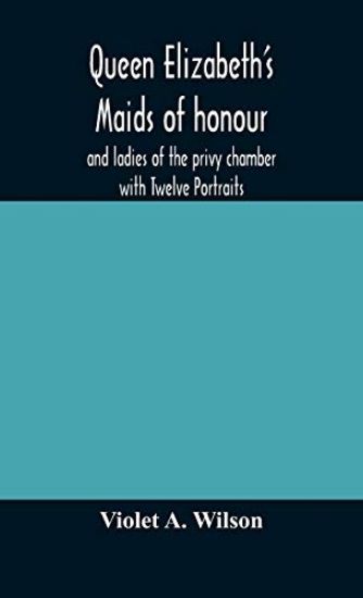 Queen Elizabeth's maids of honour and ladies of the privy chamber with Twelve Portraits