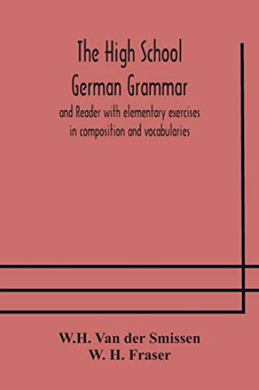 The High School German Grammar and Reader with elementary exercises in composition and vocabularies