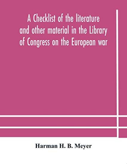 A checklist of the literature and other material in the Library of Congress on the European war