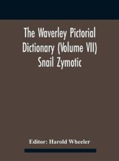 The Waverley Pictorial Dictionary (Volume Vii) Snail Zymotic