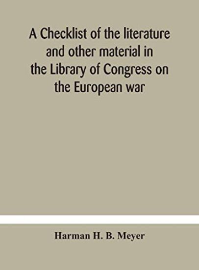 A checklist of the literature and other material in the Library of Congress on the European war