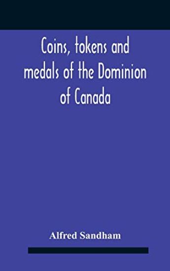 Coins, Tokens And Medals Of The Dominion Of Canada