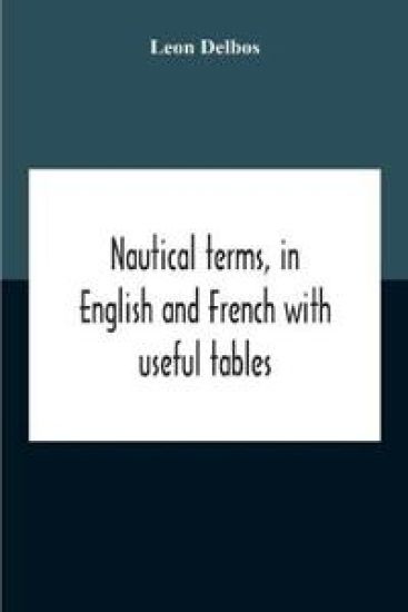 Nautical Terms, In English And French With Useful Tables