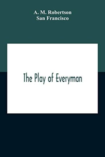 The Play Of Everyman, Based On The Old English Morality Play New Version By Hugo Von Hofmannsthal Set To Blank Verse By George Sterling In Collaboration With Richard Ordynski