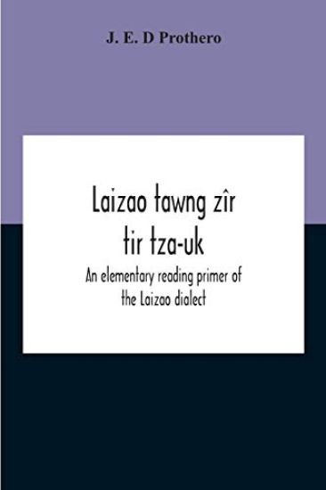 Laizao Tawng Zîr Tir Tza-Uk; An Elementary Reading Primer Of The Laizao Dialect