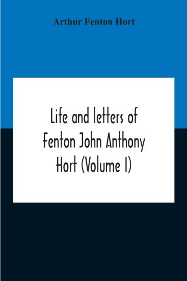 Life And Letters Of Fenton John Anthony Hort (Volume I)