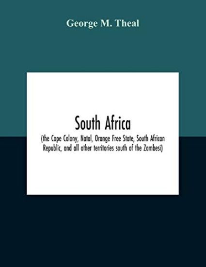South Africa (The Cape Colony, Natal, Orange Free State, South African Republic, And All Other Territories South Of The Zambesi)