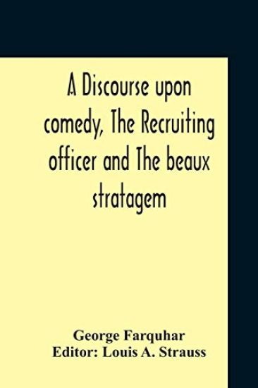 A Discourse Upon Comedy, The Recruiting Officer And The Beaux Stratagem