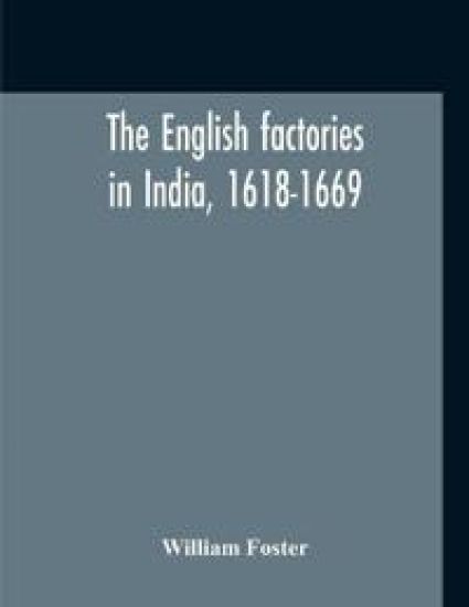 The English Factories In India, 1618-1669