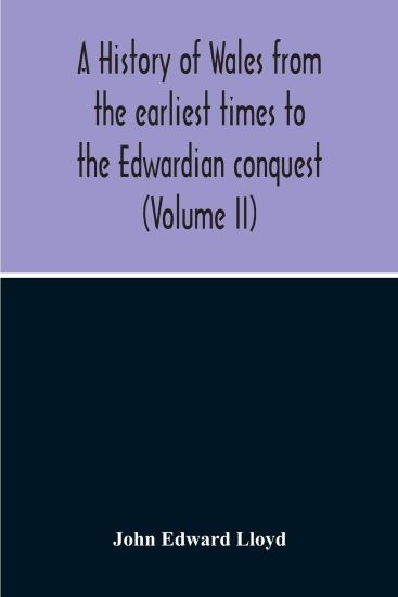 A History Of Wales From The Earliest Times To The Edwardian Conquest (Volume Ii)