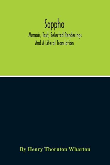 Sappho; Memoir, Text, Selected Renderings And A Literal Translation