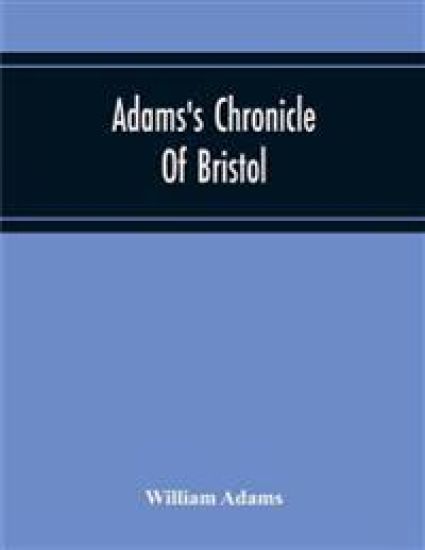 Adams'S Chronicle Of Bristol