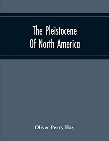 The Pleistocene Of North America And Its Vertebrated Animals Form The States East Of The Mississippi River And Form The Canadian Provinces East Of Longitude 95