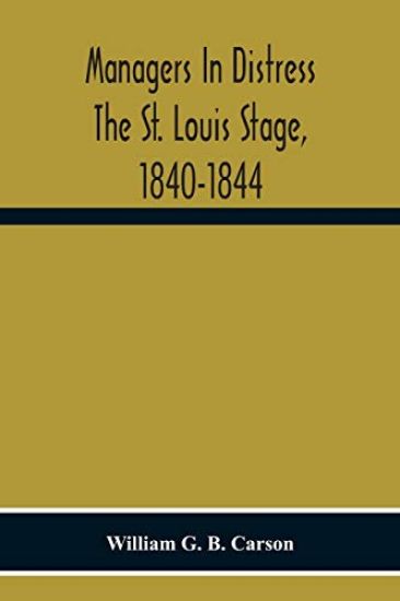 Managers In Distress The St. Louis Stage, 1840-1844