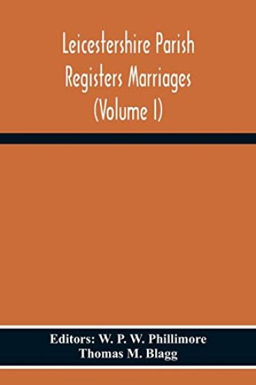 Leicestershire Parish Registers Marriages (Volume I)