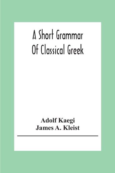 A Short Grammar Of Classical Greek