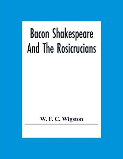 Bacon Shakespeare And The Rosicrucians