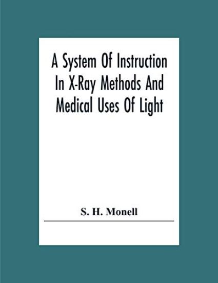 A System Of Instruction In X-Ray Methods And Medical Uses Of Light, Hot-Air, Vibration And High-Frequency Currents